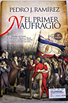 portada El primer naufragio: el golpe de estado de Robespierre, Danton y Marat contra el primer parlamento elegido por sufragio universal masculino