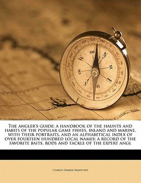 portada the angler's guide; a handbook of the haunts and habits of the popular game fishes, inland and marine, with their portraits, and an alphabetical index