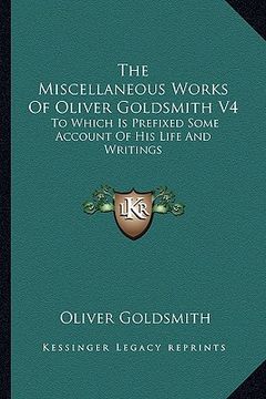 portada the miscellaneous works of oliver goldsmith v4: to which is prefixed some account of his life and writings (en Inglés)