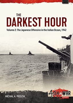 portada The Darkest Hour: Volume 2: The Japanese Offensive in the Indian Ocean 1942 - The Attack Against Ceylon and the Eastern Fleet (en Inglés)