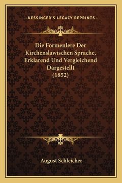 portada Die Formenlere Der Kirchenslawischen Sprache, Erklarend Und Vergleichend Dargestellt (1852) (en Alemán)