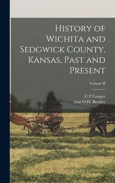 portada History of Wichita and Sedgwick County, Kansas, Past and Present; Volume II (en Inglés)