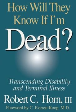 portada How Will They Know If I'm Dead?: Transcending Disability and Terminal Illness (in English)