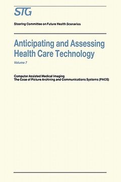 portada anticipating and assessing health care technology, volume 7: computer assisted medical imaging: the case of picture archiving and communications syste (en Inglés)