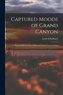 portada Captured Moods of Grand Canyon: a Series of Fifteen Colored Plates of Unusual Canyon Views (en Inglés)