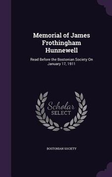 portada Memorial of James Frothingham Hunnewell: Read Before the Bostonian Society On January 17, 1911 (en Inglés)