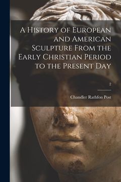 portada A History of European and American Sculpture From the Early Christian Period to the Present Day; 2 (en Inglés)