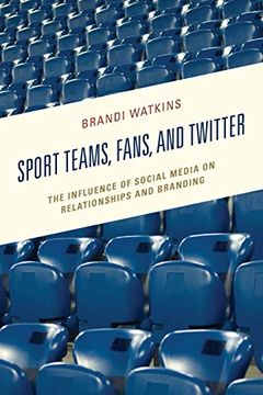 portada Sport Teams, Fans, and Twitter: The Influence of Social Media on Relationships and Branding (Integrated Marketing Communication) (in English)