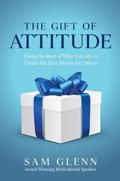 portada The Gift of Attitude: The Most Inspiring Ways to Create Exceptional Experiences for Others (in English)