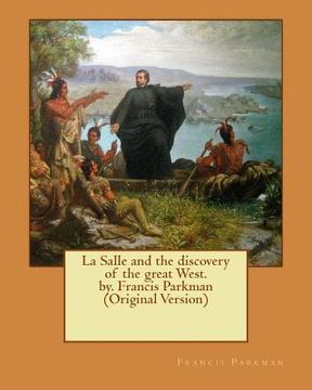 portada La Salle and the discovery of the great West. by. Francis Parkman (Original Version) (en Inglés)