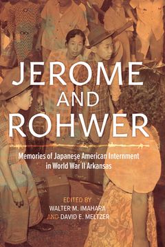 portada Jerome and Rohwer: Memories of Japanese American Internment in World War II Arkansas (in English)