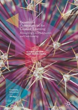 portada Generative Conversations for Creative Learning: Reimagining Literacy Education and Understanding (Creativity, Education and the Arts) (en Inglés)