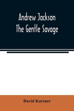 portada Andrew Jackson: the gentle savage (en Inglés)