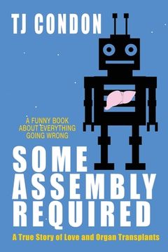 portada Some Assembly Required: An Organ Transplant Love Story (en Inglés)