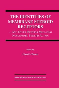 portada The Identities of Membrane Steroid Receptors: ...and Other Proteins Mediating Nongenomic Steroid Action (in English)