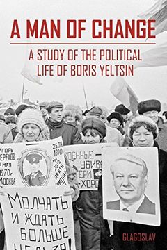 portada A MAN OF CHANGE: A STUDY OF THE POLITICAL LIFE OF BORIS YELTSIN
