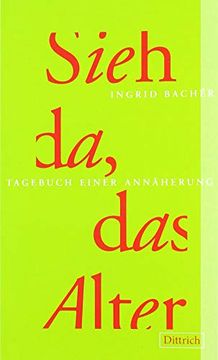 portada Sieh da, das Alter: Tagebuch Einer Annäherung (in German)