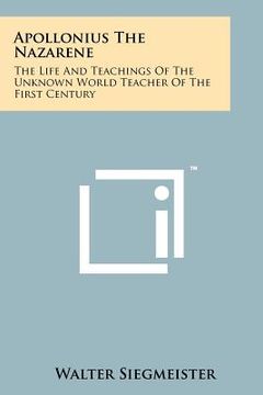 portada apollonius the nazarene: the life and teachings of the unknown world teacher of the first century (en Inglés)