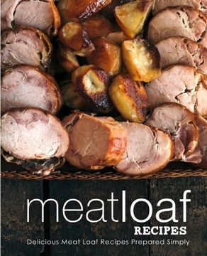 portada Meatloaf Recipes: Delicious Meat Loaf Recipes Prepared Simply (en Inglés)