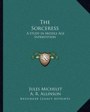 portada the sorceress: a study in middle age superstition (in English)