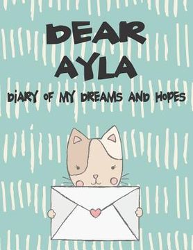 portada Dear Ayla, Diary of My Dreams and Hopes: A Girl's Thoughts (in English)