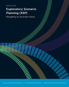 portada How to use Exploratory Scenario Planning: Navigating an Uncertain Future (Policy Focus Reports) (en Inglés)