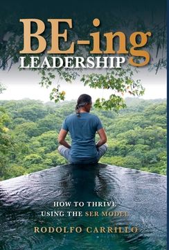 portada BE-ing Leadership: How to Thrive Using The SER Model (en Inglés)