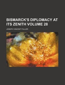 portada bismarck's diplomacy at its zenith volume 28