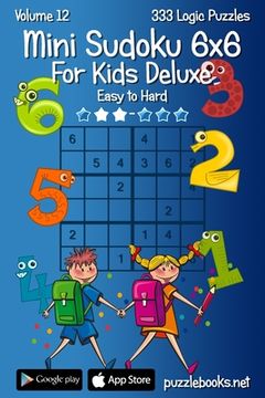 portada Mini Sudoku For Kids 6x6 Deluxe - Easy to Hard - Volume 12 - 333 Logic Puzzles (en Inglés)