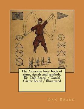 portada The American boys' book of signs, signals and symbols. By: Dan Beard. / Daniel Carter Beard / Illustrated (in English)