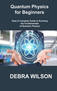 portada Quantum Physics for Beginners: Easy & Complete Guide to Knowing the Fundamentals of Quantum Physics (in English)