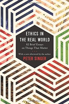 portada Ethics in the Real World: 82 Brief Essays on Things That Matter (en Inglés)