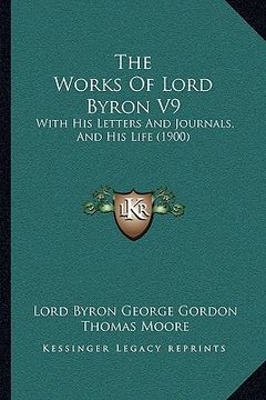 portada the works of lord byron v9: with his letters and journals, and his life (1900)