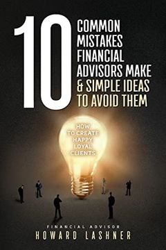 portada 10 Common Mistakes Financial Advisors Make & Simple Ideas to Avoid Them: How to Create Happy Loyal Clients (in English)