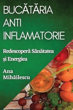 portada Bucătăria Anti-Inflamatorie: Redescoperă Sănătatea și Energiea