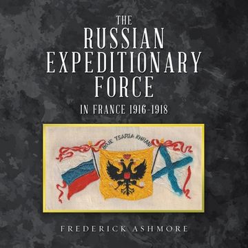 portada The Russian Expeditionary Force in France 1916-1918 (en Inglés)