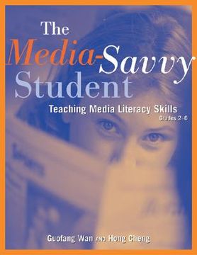 portada The Media-Savvy Student: Teaching Media Literacy Skills--Grades 2-6 (en Inglés)
