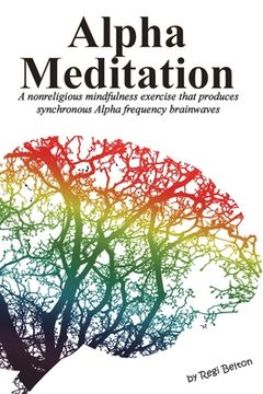 portada Alpha Meditation: A nonreligious mindfulness exercise that produces synchronous Alpha frequency brainwaves (in English)