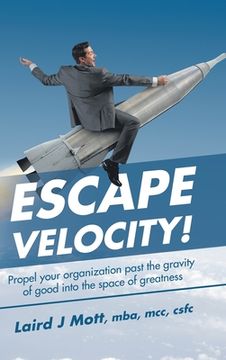portada Escape Velocity!: Propel Your Organization Past the Gravity of Good into the Space of Greatness (en Inglés)
