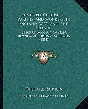 portada admirable curiosities, rarities, and wonders, in england, scotland, and ireland: being an account of many remarkable persons and places (1811) (en Inglés)