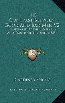 portada the contrast between good and bad men v2: illustrated by the biography and truths of the bible (1855) (en Inglés)