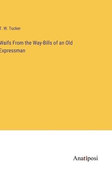 portada Waifs From the Way-Bills of an Old Expressman (en Inglés)