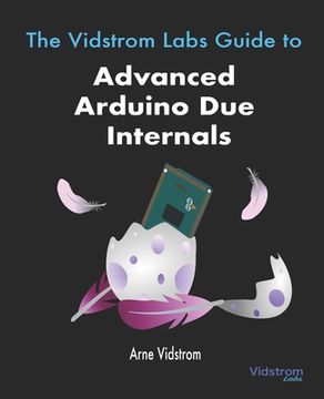 portada The Vidstrom Labs Guide to Advanced Arduino Due Internals (in English)
