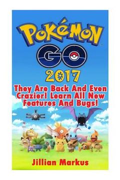 portada Pokemon Go 2017: They Are Back And Even Crazier! Learn All New Features And Bugs!: [Booklet] (in English)