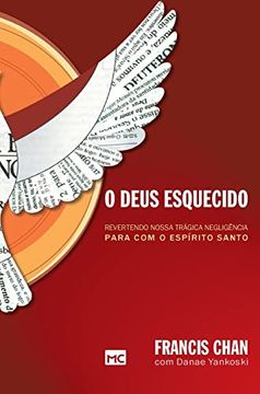 portada O Deus Esquecido: Revertendo Nossa Trágica Negligência Para com o Espírito Santo (en Portugués)