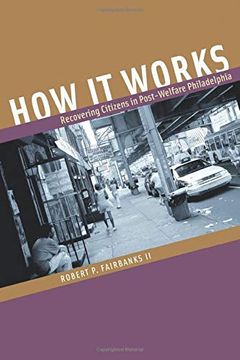 portada How it Works: Recovering Citizens in Post-Welfare Philadelphia (in English)