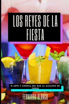 portada Los Reyes de la Fiesta: El arte y ciencia del bar al alcance de todos (in Spanish)