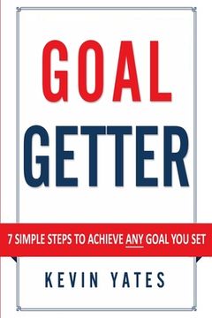 portada Goal Getter: 7 Simple Steps To Achieve ANY Goal You Set (en Inglés)