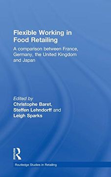 portada Flexible Working in Food Retailing: A Comparison Between France, Germany, Great Britain and Japan (Routledge Studies in Retailing) (in English)