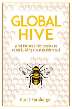 portada Global Hive: What the bee Crisis Teaches us About Building a Sustainable World (en Inglés)